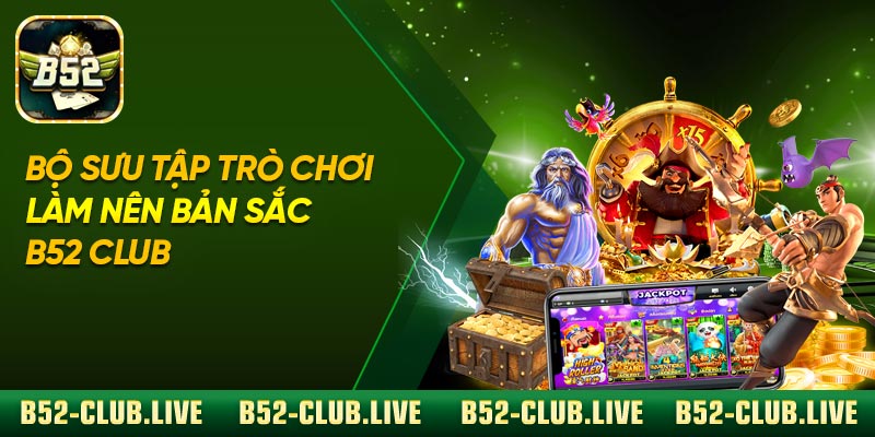Bộ sưu tập trò chơi làm nên bản sắc B52 Club