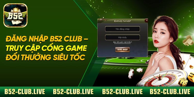 Đăng Nhập B52 Club – Truy Cập Cổng Game Đổi Thưởng Siêu Tốc