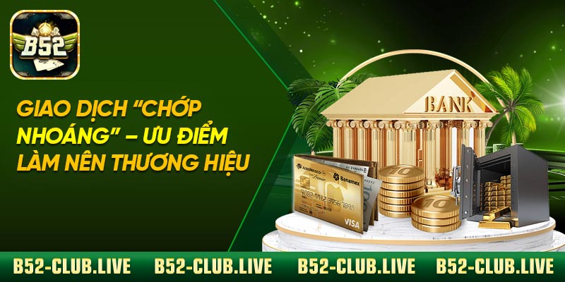 Giao dịch “chớp nhoáng” – Ưu điểm làm nên thương hiệu