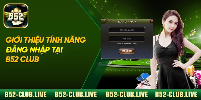 Giới thiệu tính năng đăng nhập tại B52 Club