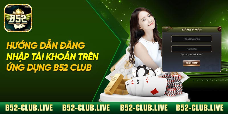 Hướng dẫn đăng nhập tài khoản trên ứng dụng B52 Club