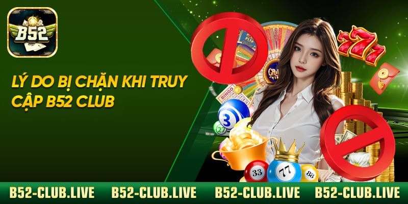 Lý do Bị Chặn Khi Truy Cập B52 Club
