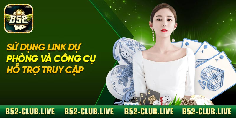 Sử Dụng Link Dự Phòng Và Công Cụ Hỗ Trợ Truy Cập
