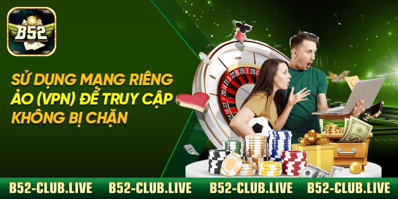 Sử Dụng Mạng Riêng Ảo (VPN) Để Truy Cập Không Bị Chặn