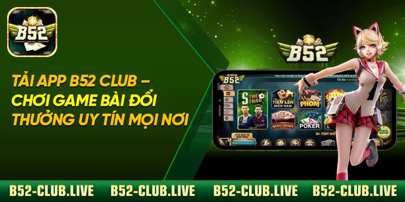 Tải App B52 Club – Chơi Game Bài Đổi Thưởng Uy Tín Mọi Nơi