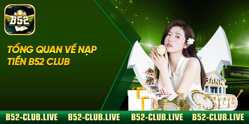 Tổng quan về nạp tiền B52 Club