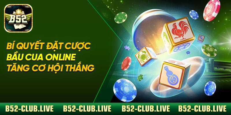 Bí Quyết Đặt Cược Bầu Cua Online Tăng Cơ Hội Thắng