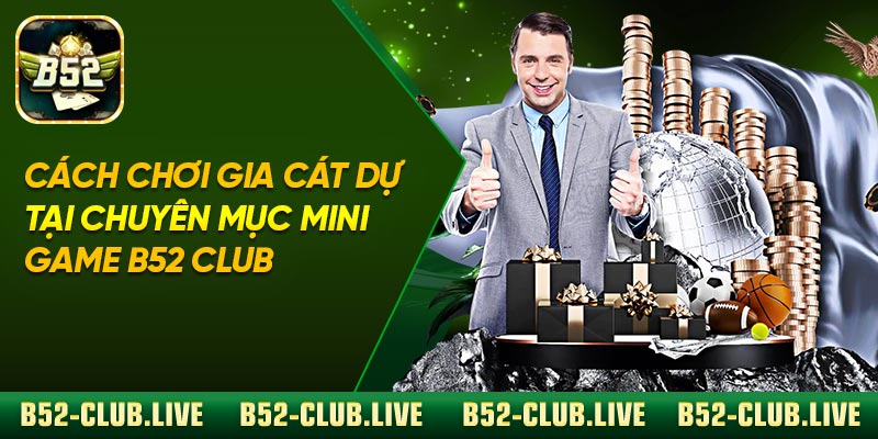 Cách chơi Gia Cát Dự tại chuyên mục Mini Game B52 Club