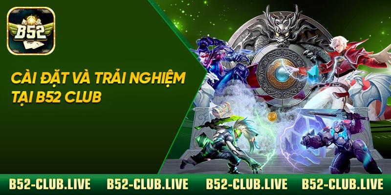 Cài đặt và trải nghiệm tại B52 Club