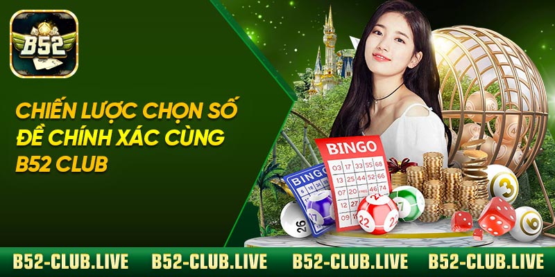 Chiến lược chọn số đề chính xác cùng B52 Club