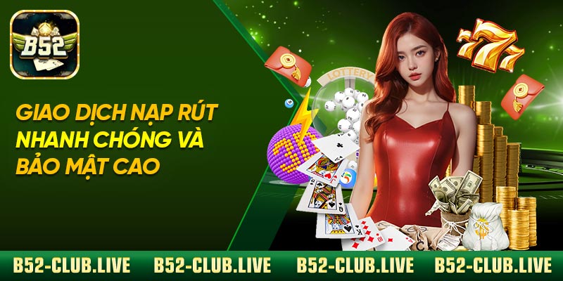 Giao dịch nạp – rút nhanh chóng và bảo mật cao