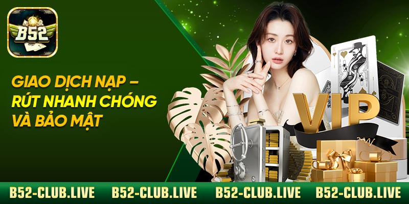 Giao dịch nạp – rút nhanh chóng và bảo mật