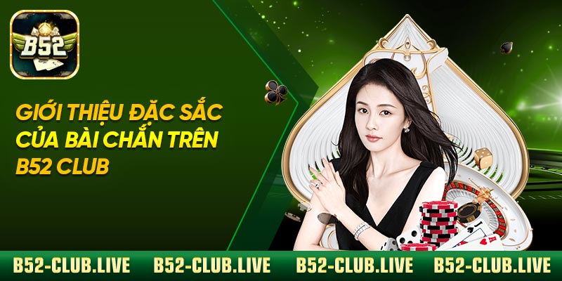 Giới thiệu đặc sắc của bài Chắn trên B52 Club