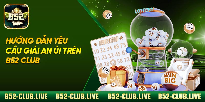 Hướng dẫn yêu cầu giải an ủi trên B52 Club