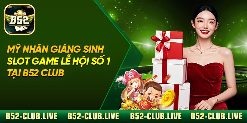 Mỹ Nhân Giáng Sinh – Slot Game Lễ Hội Số 1 Tại B52 Club
