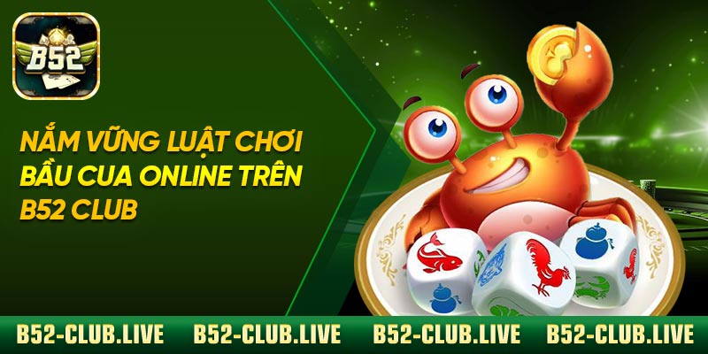 Nắm Vững Luật Chơi Bầu Cua Online Trên B52 Club