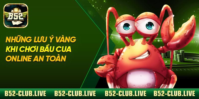 Những Lưu Ý Vàng Khi Chơi Bầu Cua Online An Toàn