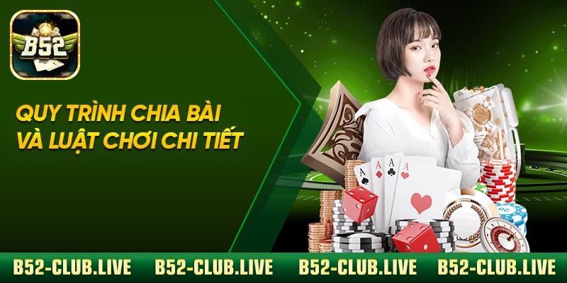Quy trình chia bài và luật chơi chi tiết
