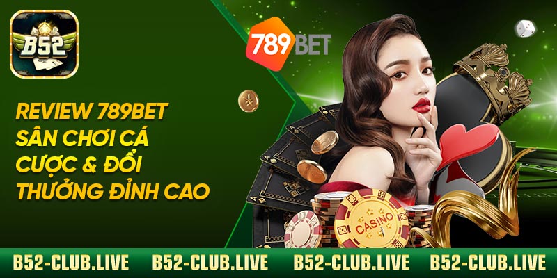 Review 789bet – Sân Chơi Cá Cược & Đổi Thưởng Đỉnh Cao