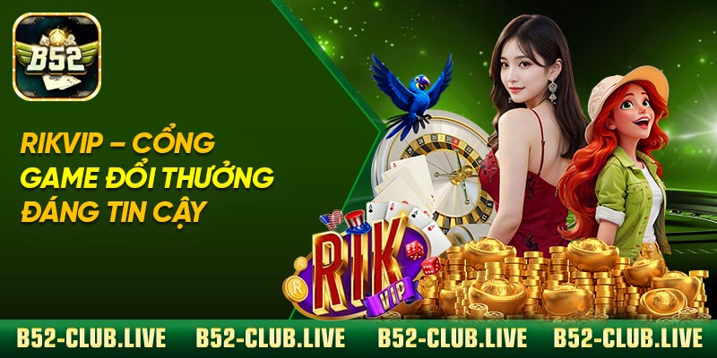 Rikvip – Cổng Game Đổi Thưởng Đáng Tin Cậy